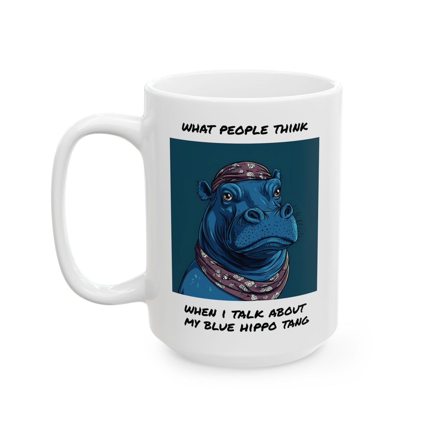 What People Think… When I Talk About My Blue Hippo Tang Mug