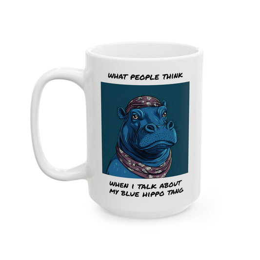 What People Think… When I Talk About My Blue Hippo Tang Mug
