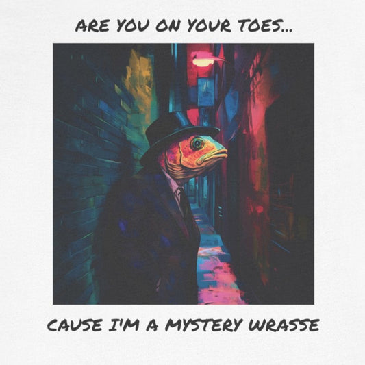 Are You On Your Toes...Cause I'm a Mystery Wrasse T-Shirt