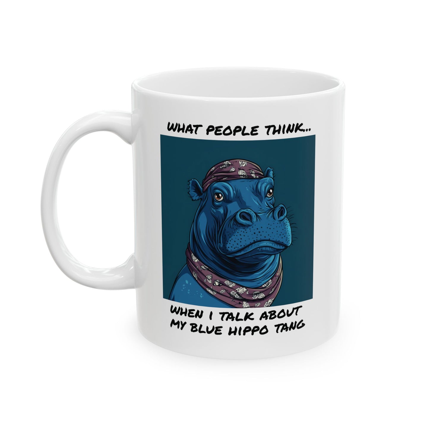 What People Think… When I Talk About My Blue Hippo Tang Mug